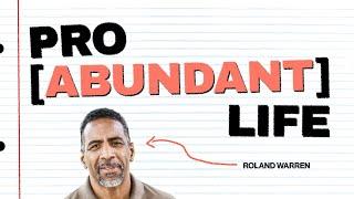 Pro [Abundant] Life | Roland Warren