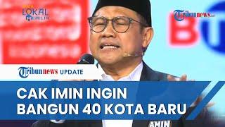 Cak Imin Blunder di Debat Tolak IKN Malah Ingin Bangun 40 Kota Baru Seperti Jakarta di Indonesia