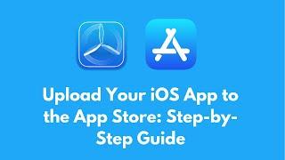 How to Upload Your iOS App to the App Store: Step-by-Step Guide