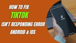 How To Fix TikTok App isn't Responding Error Android & Ios