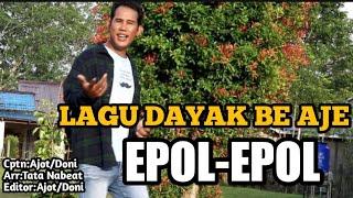 LAGU DAYAK  BE AJE  EPOL-EPOL