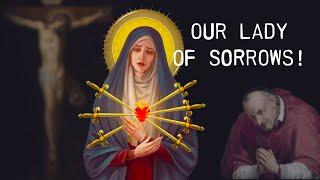 The Dolours of Our Lady of Sorrows - St. Alphonsus de Liguori reveals the Secret!