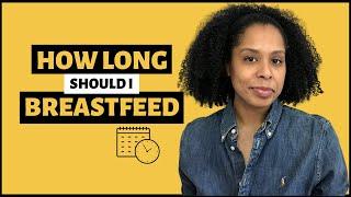 HOW LONG SHOULD I BREASTFEED MY BABY | Breastfeeding 101