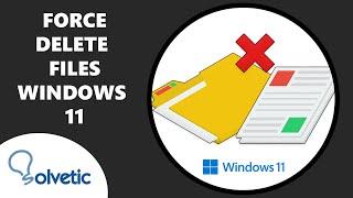 Force Delete a File that Cannot be Deleted Windows 11 ️