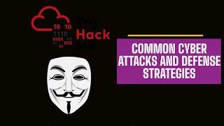 Common Cyber Security Attacks and Defense Strategies