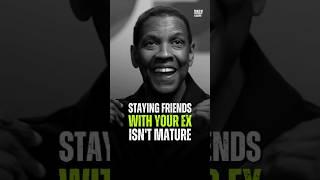 Staying Friends With Your Ex Isn't Mature #motivation #denzelwashington #motivationalspeech