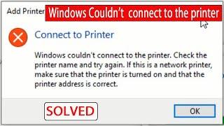Windows Couldn’t Connect To The Printer. Check The Printer Name And Try Again.