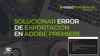 Error al exportar video en Adobe Premiere H.265 Error 3  [SOLUCIÓN] ▶ BiosComputer