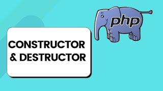 Constructor and Destructor in PHP