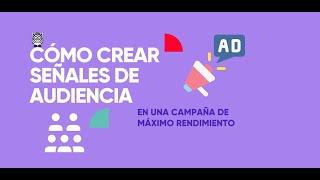 Cómo crear señales de audiencia en una campaña de Máximo Rendimiento   Google Ads