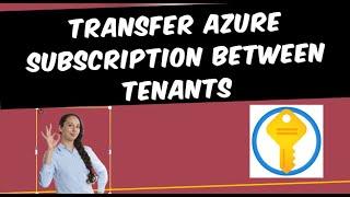 How to Transfer Azure Subscription Between Tenants and Directories