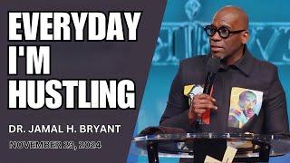 DR. JAMAL BRYANT - EVERYDAY I'M HUSTLING - NOVEMBER 23, 2024