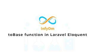 toBase function in Laravel Eloquent