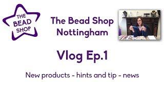 The Bead Shop Nottingham - Vlog Ep.1