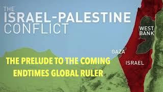 THE PALESTINE CONFLICT IS--THE PRELUDE TO THE GLOBAL RULER CALLED ANTICHRIST (MOI-02)