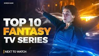 Top 10 Fantasy TV Shows Right Now on Netflix, Prime Video and HBO