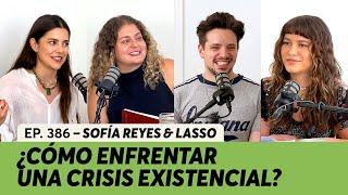 486. ¿Cómo enfrentar una crisis existencial? | Sofía Reyes & Lasso