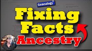 Fixing Facts on Ancestry.com Profiles