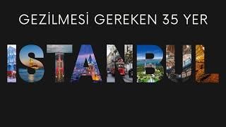 İstanbul'da gezilecek 35 yer | Videoyu izlemeden İstanbul'u gezmeyin!