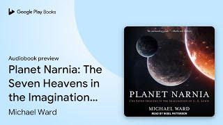 Planet Narnia: The Seven Heavens in the… by Michael Ward · Audiobook preview