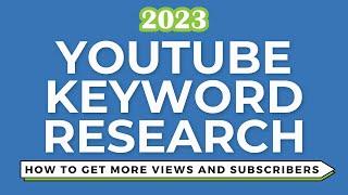 Mastering YouTube Keyword Research in 2023: How to Get More Views and Subscribers