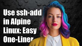 How to Use ssh-add in Alpine Linux: A Simple One-Liner Solution