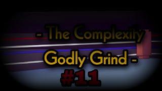 - The Complexify Godly Grind #11 - Beaten 80/100 times, spent 21 minutes (BUGGED EDITION)