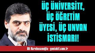 ALİ KARAHASANOĞLU: ÜÇ ÜNİVERSİTE, ÜÇ ÖĞRETİM ÜYESİ, ÜÇ UNVAN İSTİSMARI! - SESLİ MAKALE DİNLE