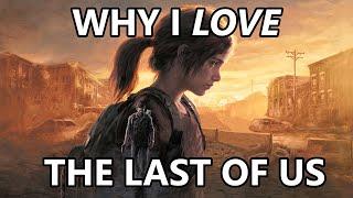 Why I LOVE The Last of Us | A Retrospective of Living