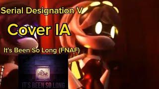 Serial Designation V - Cover IA - IT'S BEEN SO LONG (FNAF) - #murderdrones