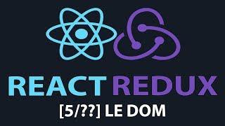 [5/??] Le DOM - React & Redux pour Débutants - Tutoriel français 2018