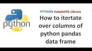 Python Pandas Tutorial 23 | How to iterate over columns of python pandas data frame