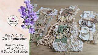 What's On My Desk Wednesday ~ Fabric & Paper Snippets For Junk Journals ~ Using Up Scraps