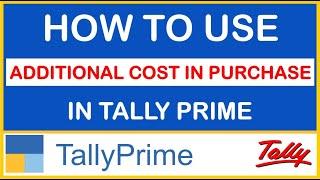 HOW TO USE ADDITIONAL COST IN PURCHASE IN TALLY PRIME