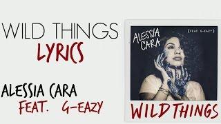 [LYRICS] Wild Things - Alessia Cara Feat. G-Eazy