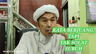 USTAZ MOKHTAR YAAKOB.BERJUANG TAPI TAK SOLAT SUBUH.