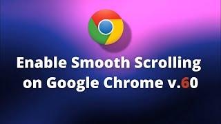 Enable Smooth Scrolling on Google Chrome v.60