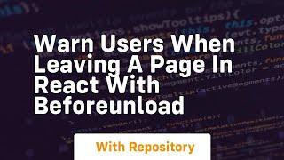 warn users when leaving a page in react with beforeunload