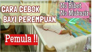 CARA CEBOK BAYI PEREMPUAN /PEMULA