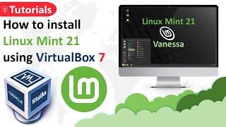 How to install Linux Mint 21 using VirtualBox 7 | Vanessa | Cinnamon Edition