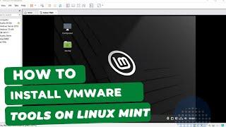 How to Install VMware Tools on Linux Mint 21