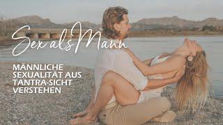 Sex als Mann - Männliche Sexualität aus Tantra Sicht verstehen #tantra #sexualität #männlichkeit