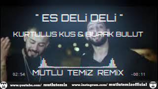 Kurtuluş Kuş & Burak Bulut - Es Deli Deli (Mutlu Temiz Remix)