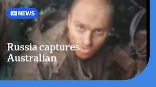 Videos appears to show Australian man captured by Russian soldiers in Ukraine | ABC News