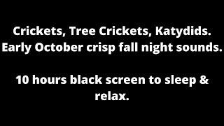 Early October Crickets, Tree Crickets, Katydids black screen to sleep & relax 10 hour cricket sounds