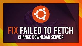 Fix Failed to Fetch | Change Ubuntu Download/Apt-Get Server