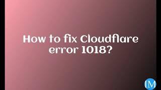 Steps to fix #Cloudflare #error 1018