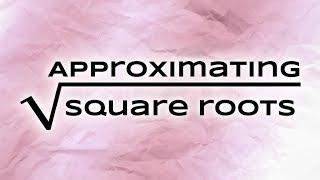 Approximating Square Roots w/ Newton's Method