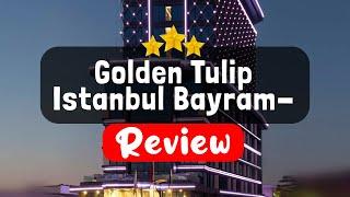 Golden Tulip Istanbul Bayrampasa Istanbul Review - Should You Stay At This Hotel?