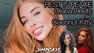 Influencer Diana Deets aka Coconut Kitty Passes. SimpCast Reacts, Chrissie Mayr, Melonie Mac, Anna